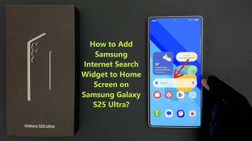 How to Add Samsung Internet Search Widget to Home Screen on Samsung Galaxy S25 Ultra?