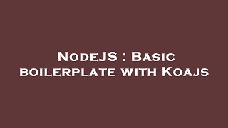 NodeJS : Basic boilerplate with Koajs