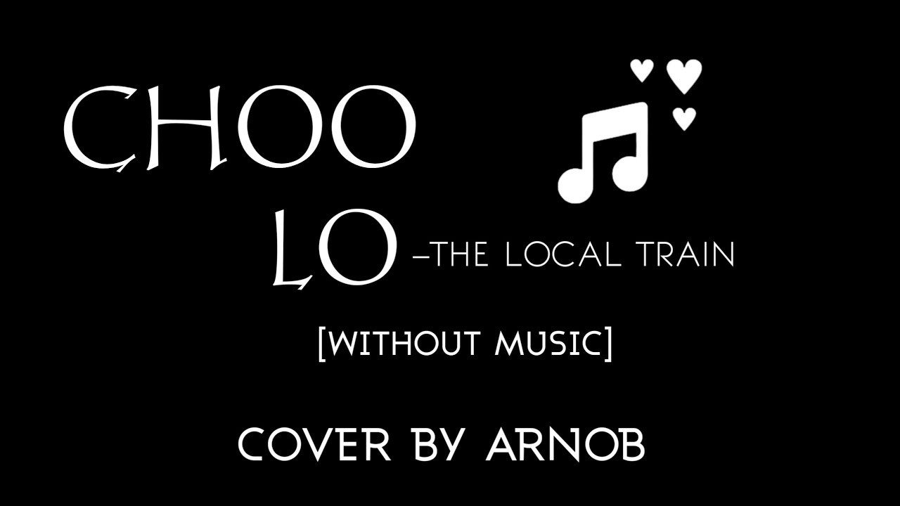 CHOO LO – LOCAL TRAIN | COVER | WITHOUT MUSICAL INSTRUMENTS | ARNOB ...