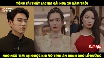 Cô Gái Bán Bánh Bao Lề Đường Hơn 20 Năm Trời, Nào Ngờ Lại Là Em Gái Thất Lạc Của Tổng Tài Và Cái Kết