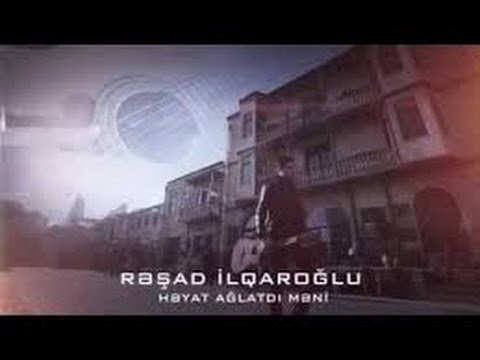 Rəşad İlqaroğlu ___ Həyat Ağlatdı Məni