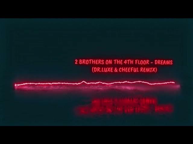 2 Brothers On The 4th Floor - Dreams (Dr.Luxe & Cheeful remix)