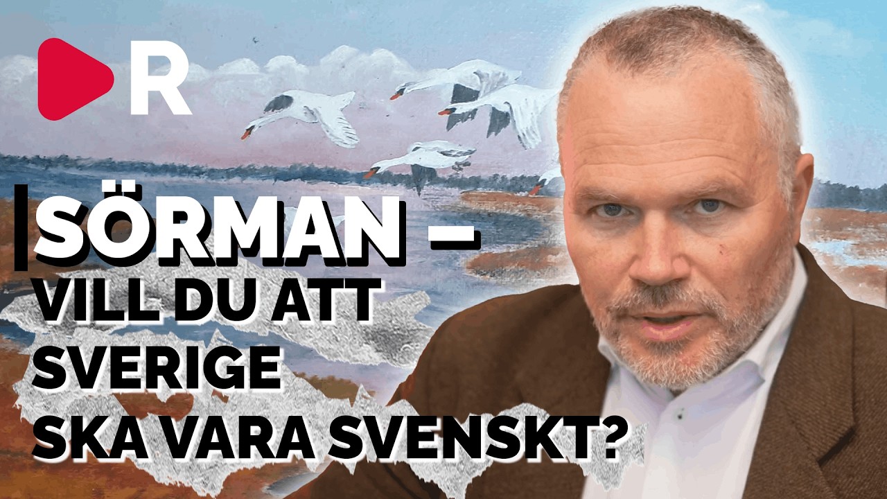 Sörman reagerar: Tänk hela vägen! Sverige ska vara svenskt!