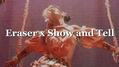 Eraser x Show and Tell (visuals and lyric video)