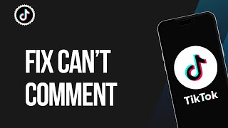 How to Fix Can’t Comment on TikTok
