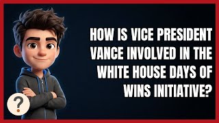 How Is Vice President Vance Involved in the White House Days of Wins Initiative?