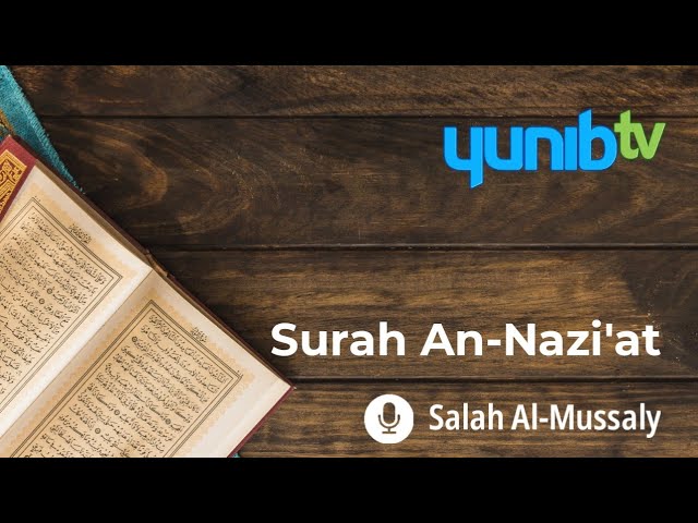 Surah An-Nazi'at - Salah Al-Mussaly - Yunib TV class=