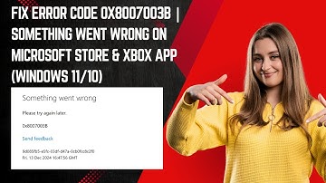Fix Error Code 0x8007003B | Something Went Wrong on Microsoft Store & Xbox App (Windows 11/10)