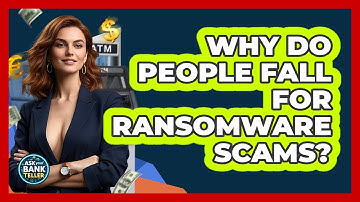 Why Do People Fall For Ransomware Scams? - Ask Your Bank Teller