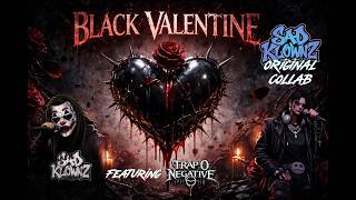 TRAP O NEGATIVE - BLACK VALENTINE - Featuring Sad Klownz