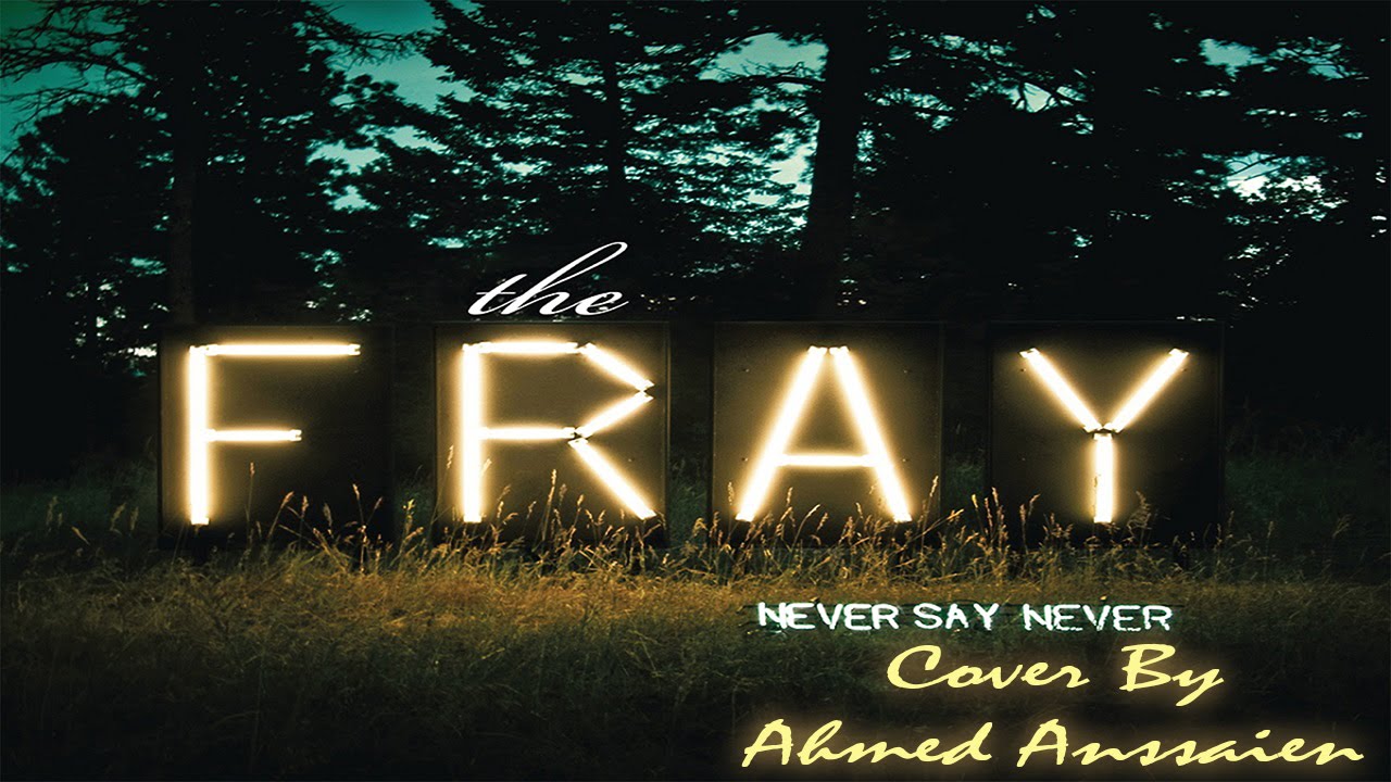 Have a never be the say. Группа the Fray. The Fray обложка. The Fray never say never. The Fray надпись.