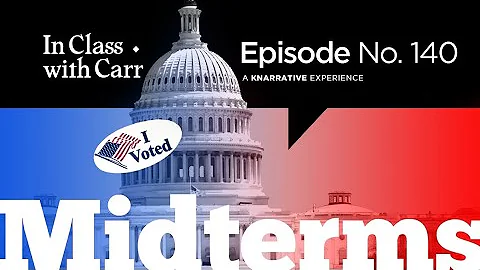 In Class with Carr, Ep. 140: The Midterm Elections...