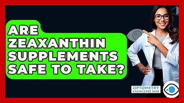 Are Zeaxanthin Supplements Safe To Take? - Optometry Knowledge Base
