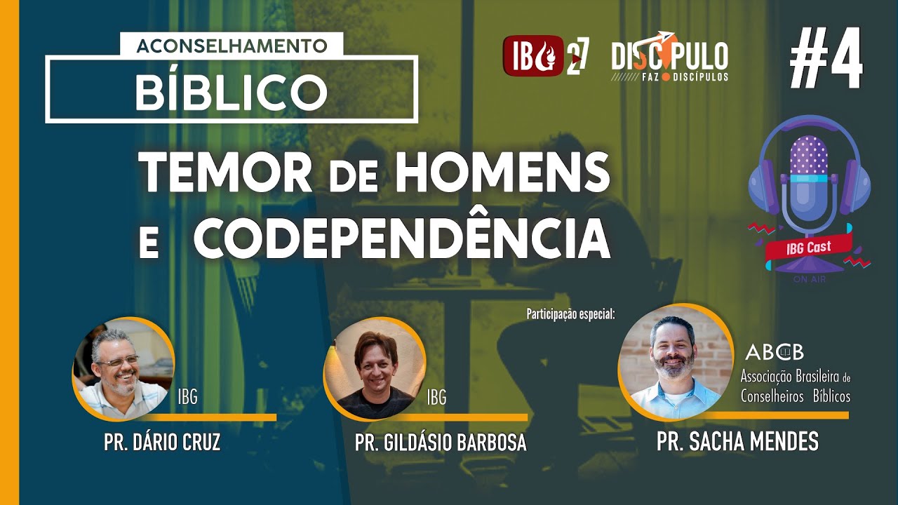 IBGCast | #4 Aconselhamento Bíblico / Temor de homens e codependência // 09.10.2021