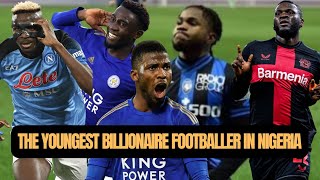 TOP 10 NIGERIAN YOUNGEST BILLIONAIRE FOOTBALLER IN 2024 AND THEIR NET WORTH#afcon#football #nigeria