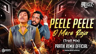 Peele Peele O More Raja  Dj Song  troll Dialogue Mix  Pratik Remix  
