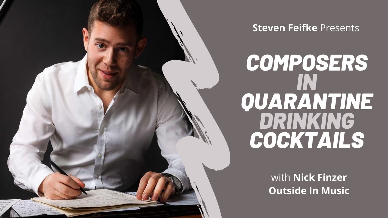 Composers In Quarantine Drinking Cocktails with Nick Finzer (Outside In Music)