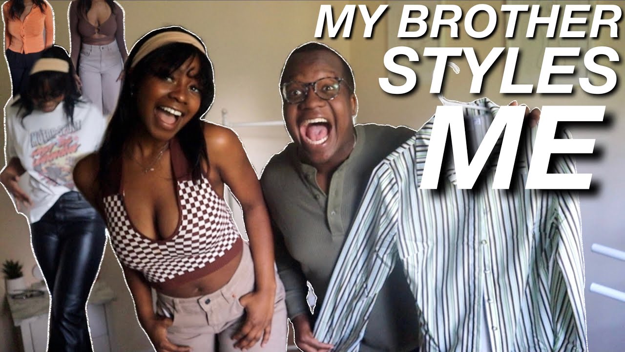 I LET MY BROTHER STYLE ME....