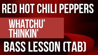 Whatchu' Thinkin' - Red Hot Chili Peppers (BASS LESSON WITH TAB)