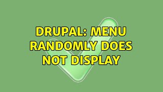Drupal: Menu randomly does not display (2 Solutions!!)