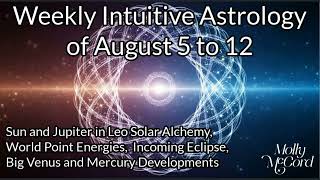 Weekly Intuitive Astrology of Aug 5 to 12 ~ Strong Solar Alchemy, World Point Energy, Powerful Venus