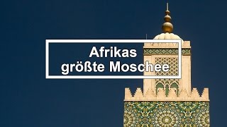 Die größte Moschee Afrikas - Casablanca Hassan II Mosque