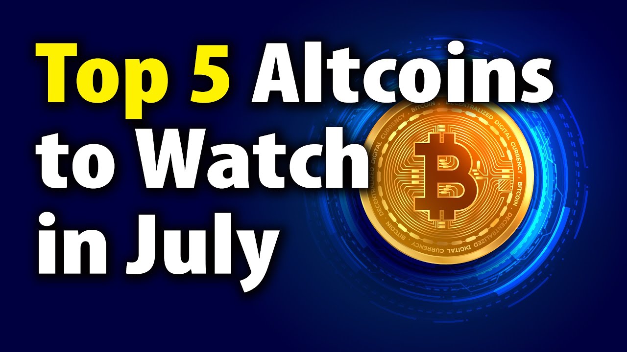 Top 5 Altcoins to Watch in July. - YouTube