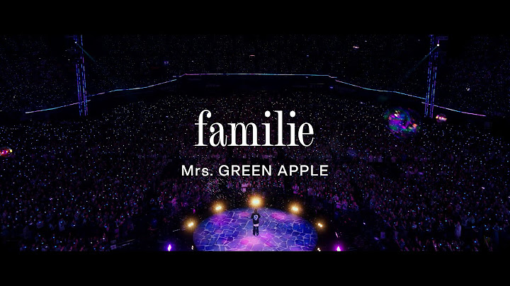 Mrs. GREEN APPLE – familie【LIVE from ゼンジン未到とヴェルトラウム〜銘銘編〜】