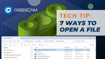7 Ways to Open a GibbsCAM File | GibbsCAM Tech Tip