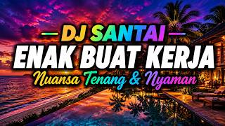 DJ SANTAI REMIX TERBARU 2026 🔥FULL BASS NUANSA TENANG DAN DAMAI | ENAK BUAT KERJA MIX