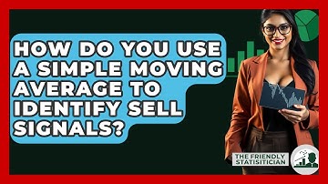 How Do You Use A Simple Moving Average To Identify Sell Signals? - The Friendly Statistician