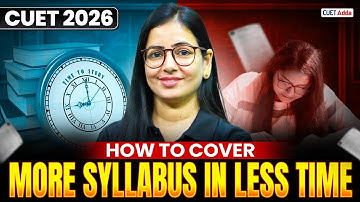 CUET 2026 | How to Complete Full Syllabus in Less Time ⏰ | Smart Study Strategy 🎯