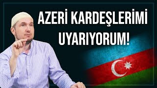 Azeri kardeşlerimi uyarıyorum! / Kerem Önder