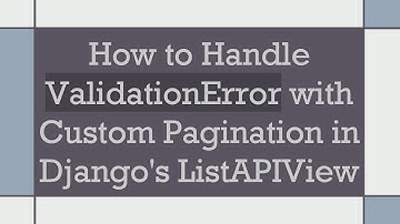 How to Handle ValidationError with Custom Pagination in Django