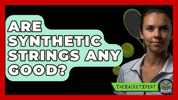 Are Synthetic Strings Any Good? - The Racket Xpert