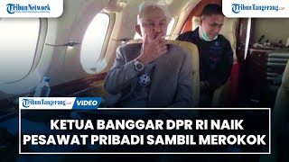 Ketua Banggar DPR RI Pamer Kemewahan Naik Pesawat Pribadi Sambil Merokok