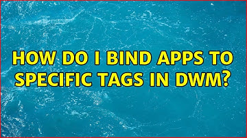 How do I bind apps to specific tags in dwm? (2 Solutions!!)