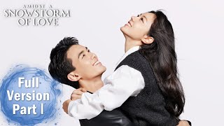 【Amidst a Snowstorm of Love】Full Version Part 1 ——Starring:Wu Lei, Zhao Jinmai | ENG SUB