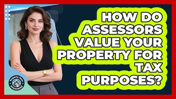 How Do Assessors Value Your Property For Tax Purposes? - Property Taxes Uncovered