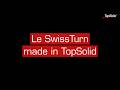 Why TopSolid'Cam : Le Swissturn made in TopSolid