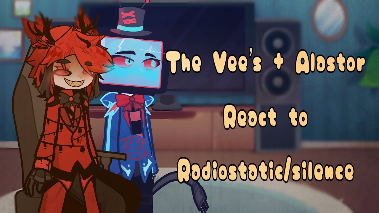 The Vee’s react to RadioSilence + Alastor 2x speed (13+?)