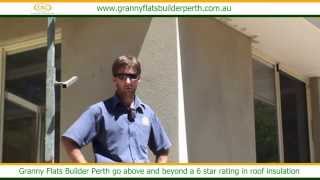Granny Flats Builder Perth go above and beyond a 6 star rating in roof insulation