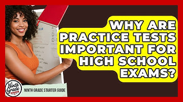 Why Are Practice Tests Important For High School Exams? - Ninth Grade Starter Guide