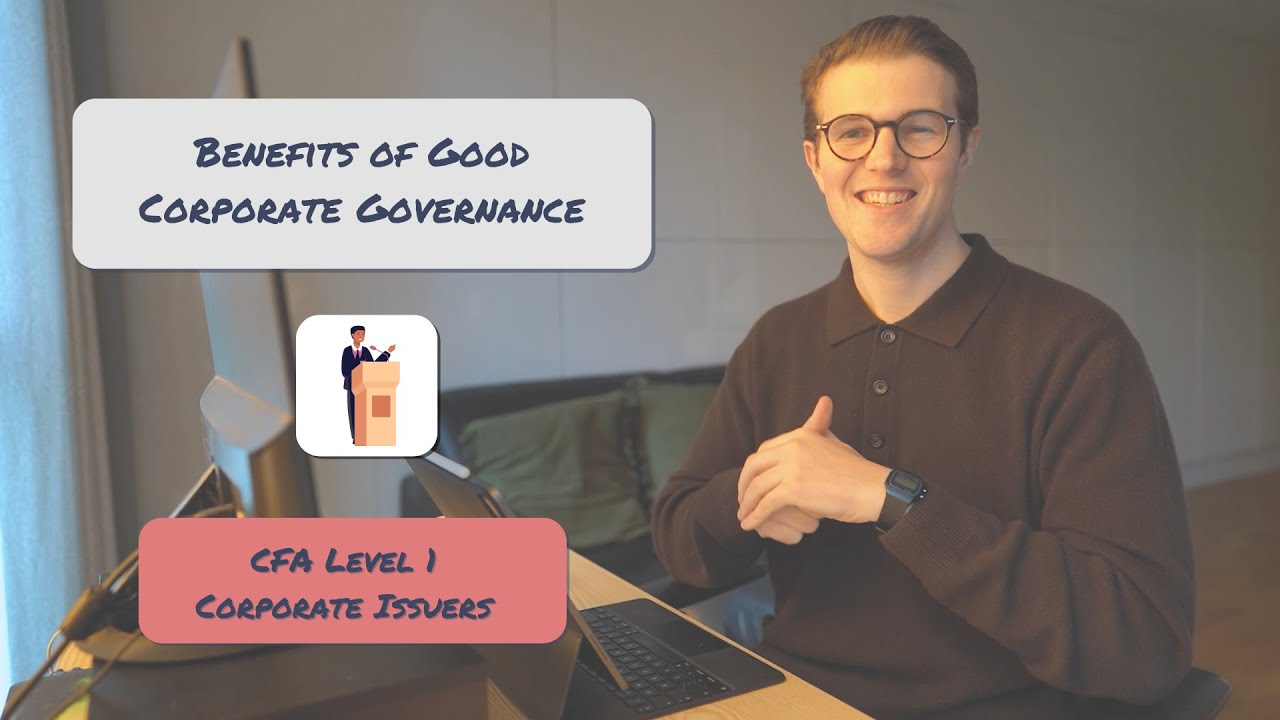 Benefits of Good Corporate Governance Explained | CFA Level 1 Corporate Issuers