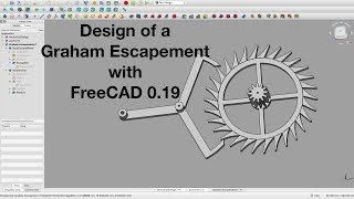 How to design a 3D printed Graham escapement with FreeCAD 0.19