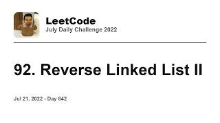 Daily Leetcode #842: Jul 21, 2022 - 92. Reverse Linked List II