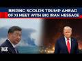 China S Most Direct Iran Warning Yet On Trump Ahead Of Xi Jinping Meeting Change How You