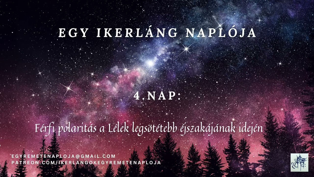 Egy Ikerláng naplója 4.nap - Férfi polaritás a Lélek legsötétebb éjszakájának idején