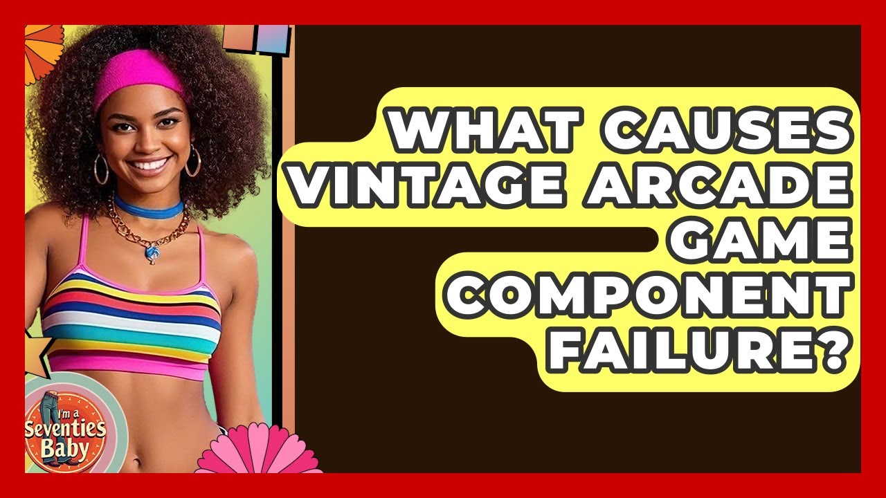 What Causes Vintage Arcade Game Component Failure? - I'm a 70s Baby
