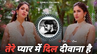 🔥TERA PYAR ME DIL DEEWANA REMIX 🥀 🌊 DANCE REMIX 😍 TOP BASS MIX 💯😎 DJ SUNILLL PALSANA  👑